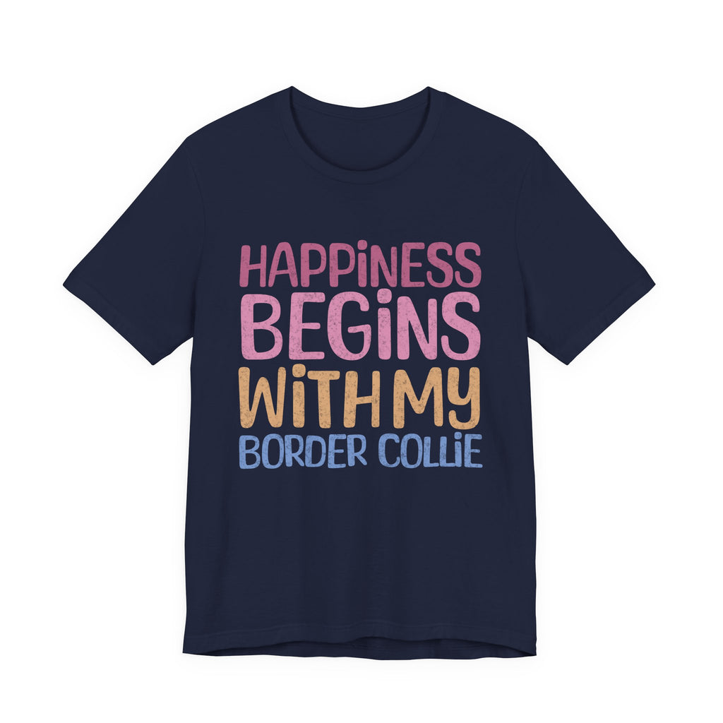 Happiness Begins With My Border Collie Tee