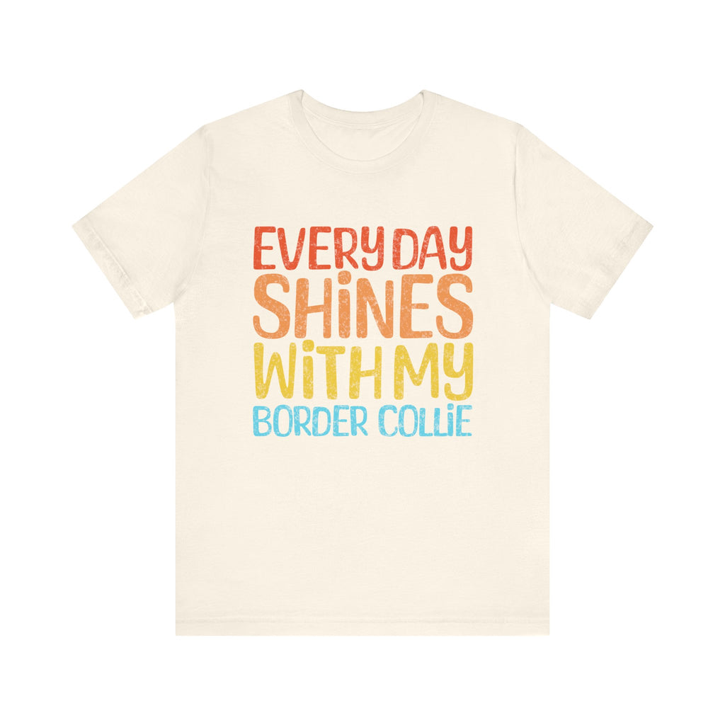 Every Day Shines With My Border Collie T-Shirt