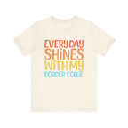 Every Day Shines With My Border Collie T-Shirt