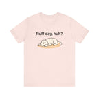 Ruff day, huh? Tee