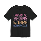 Happiness Begins With My Border Collie Tee