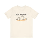 Ruff day, huh? Tee
