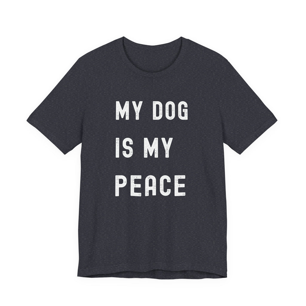 My Dog is My Peace Tee