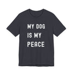 My Dog is My Peace Tee