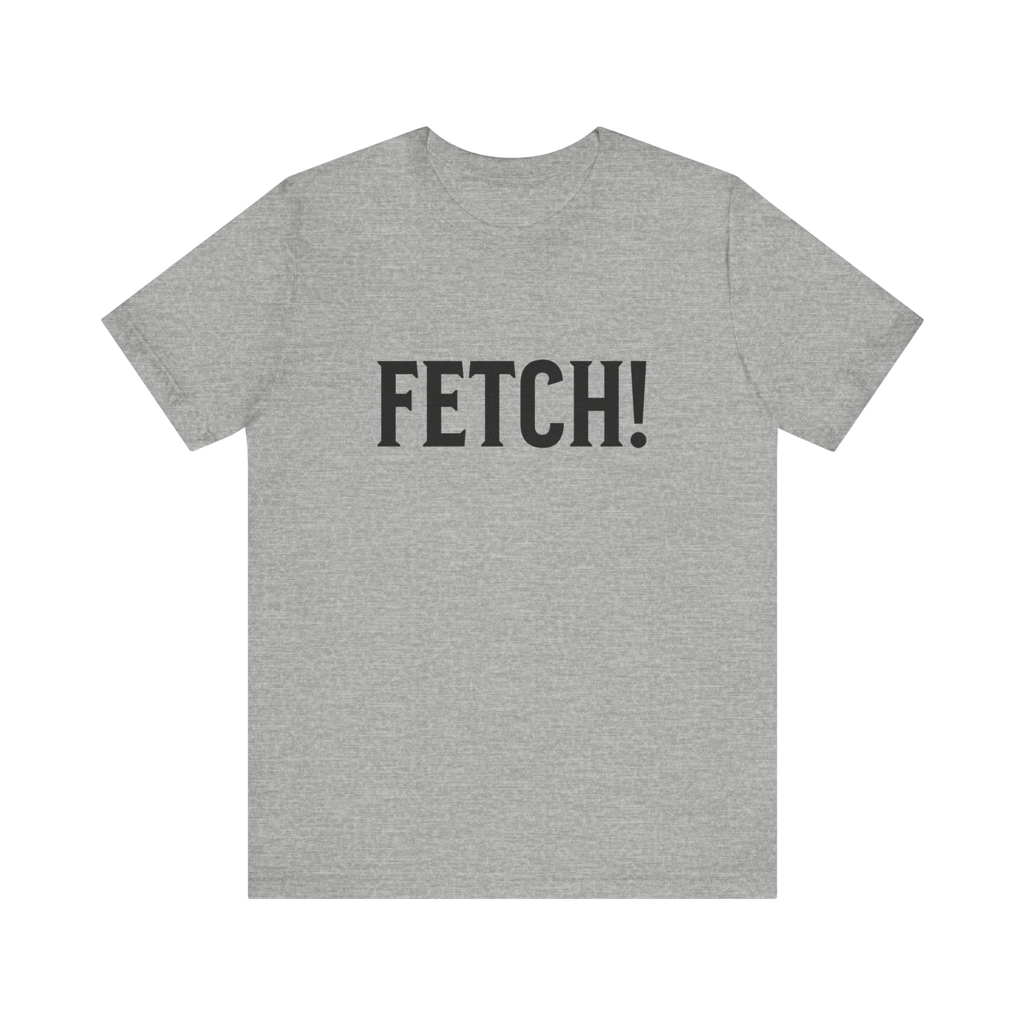 Fetch! Tee in Black letters