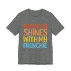 Every Day Shines With My Frenchie Tee