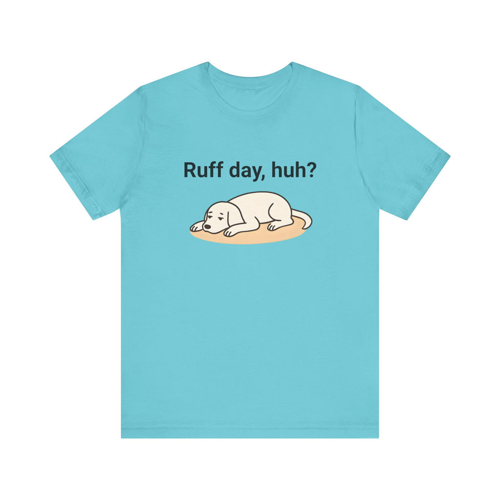Ruff day, huh? Tee