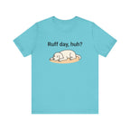 Ruff day, huh? Tee