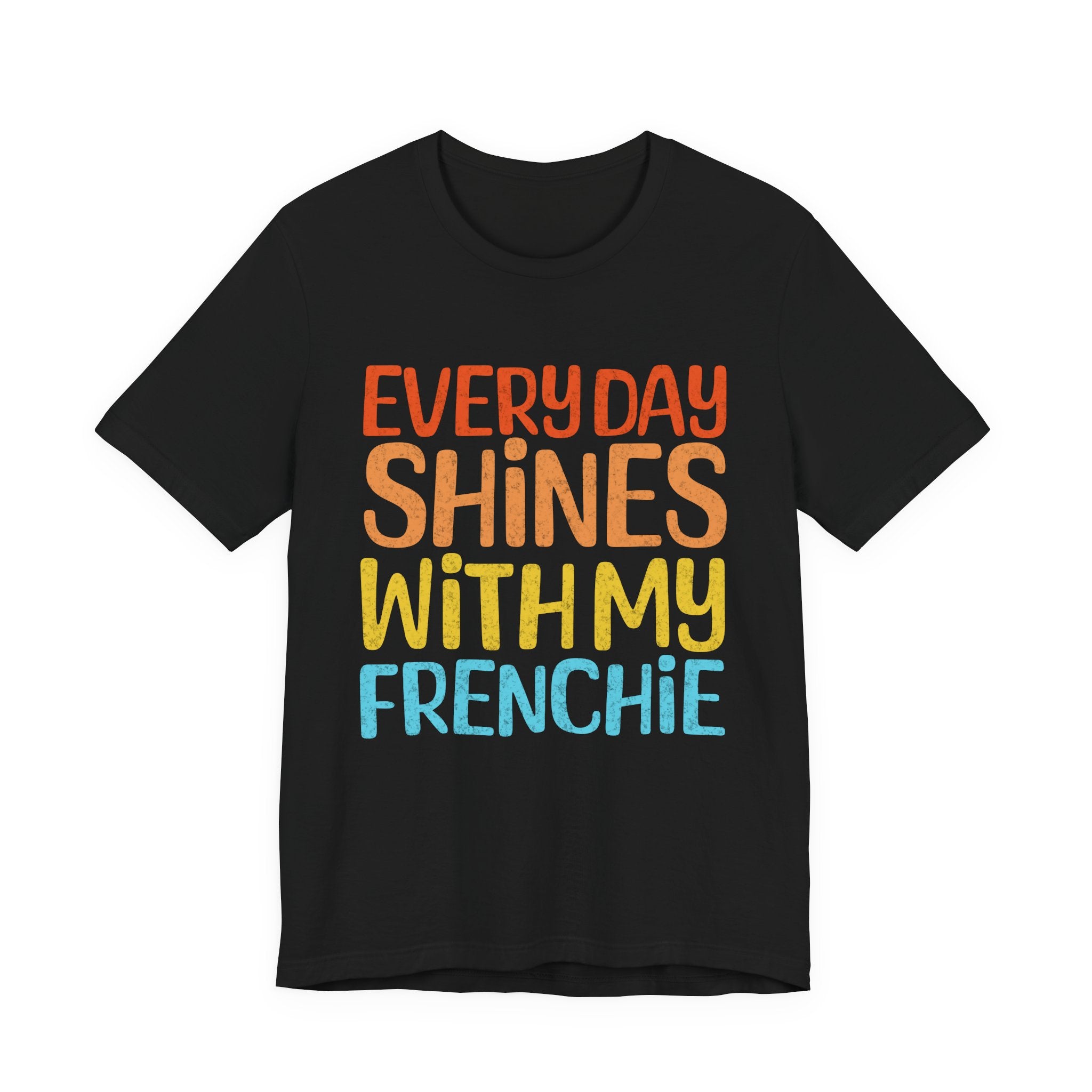 Every Day Shines With My Frenchie Tee