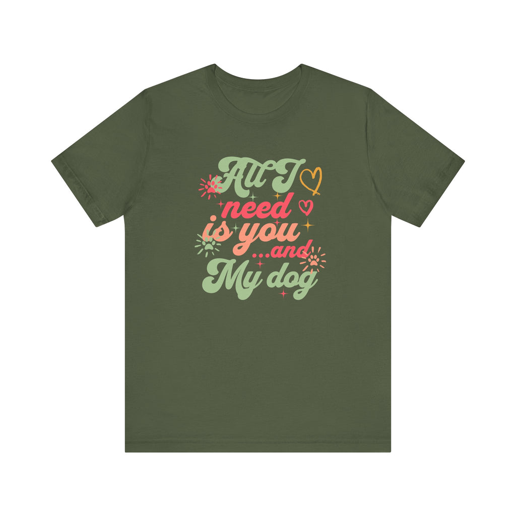 All I Need is You and My Dog Tee