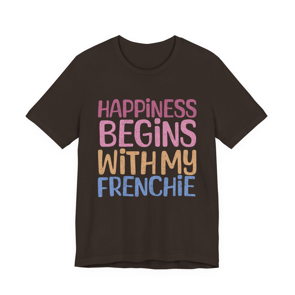 Happiness Begins With My Frenchie Tee