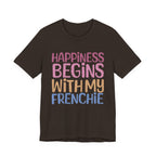 Happiness Begins With My Frenchie Tee