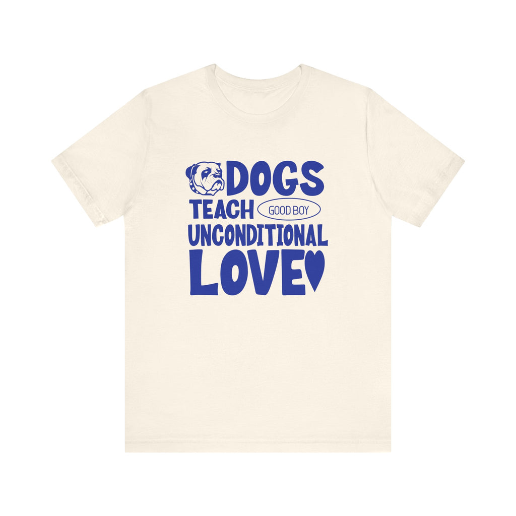 Dogs Teach Unconditional Love Tee