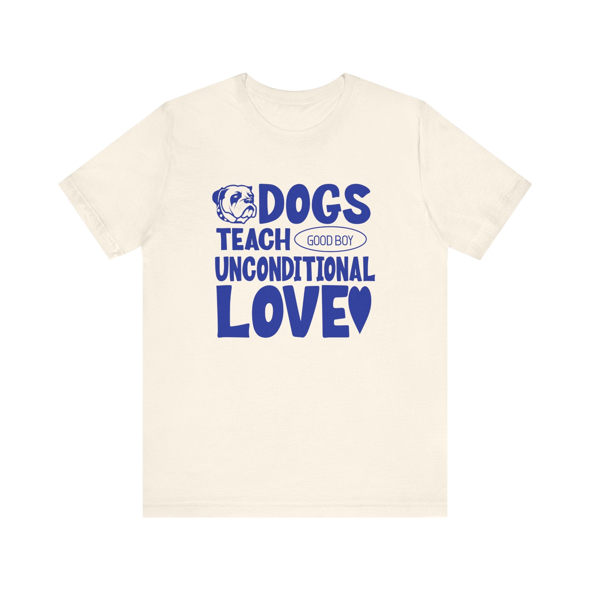 Dogs Teach Unconditional Love Tee