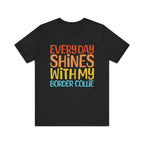 Every Day Shines With My Border Collie T-Shirt