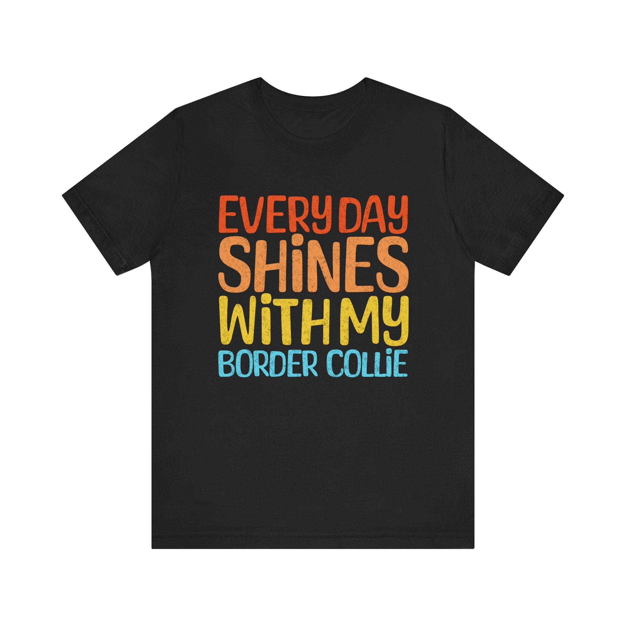 Every Day Shines With My Border Collie T-Shirt