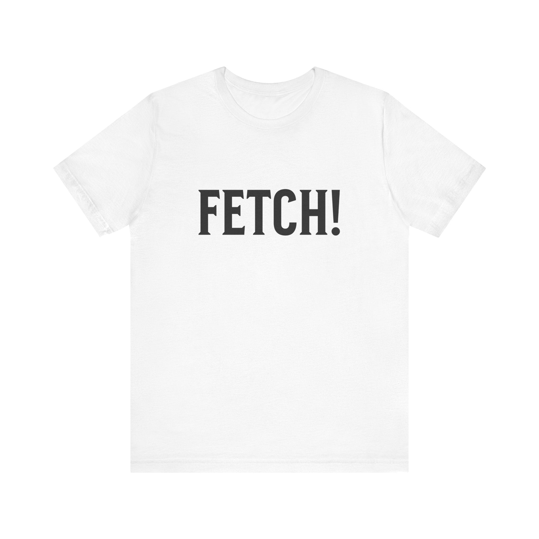 Fetch! Tee in Black letters