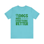 Dogs Make Everything Better Tee