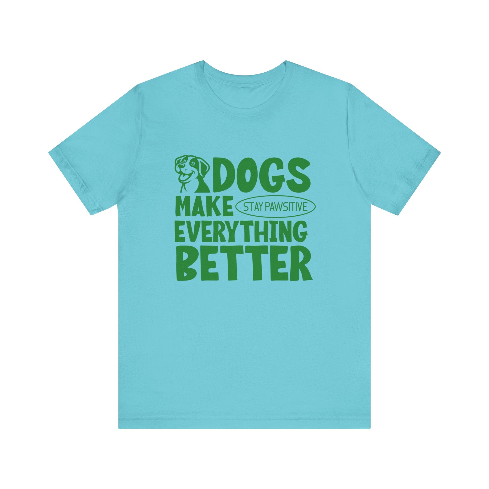 Dogs Make Everything Better Tee