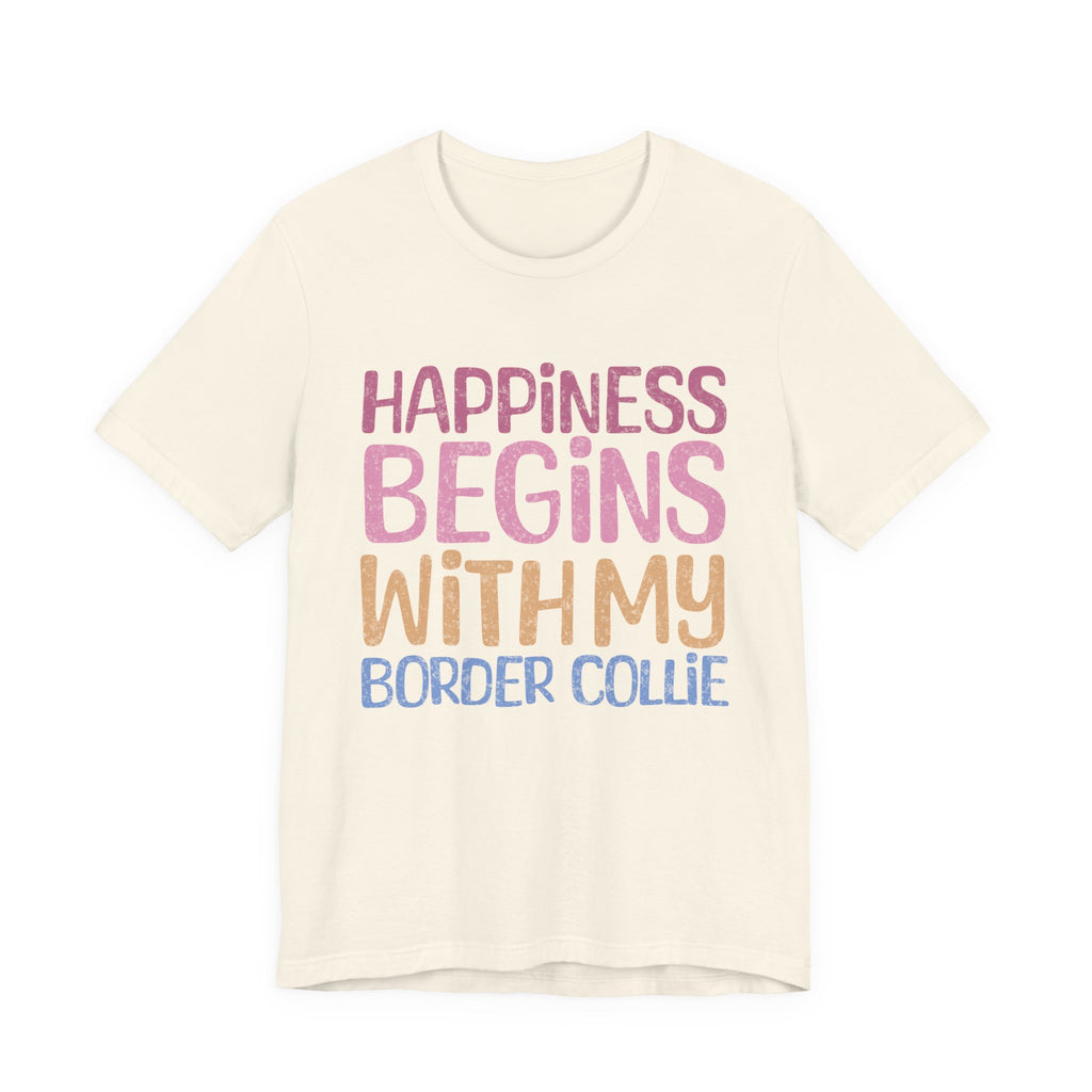 Happiness Begins With My Border Collie Tee