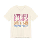 Happiness Begins With My Border Collie Tee