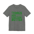Dogs Make Everything Better Tee