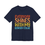Every Day Shines With My Border Collie Tee