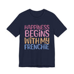 Happiness Begins With My Frenchie Tee
