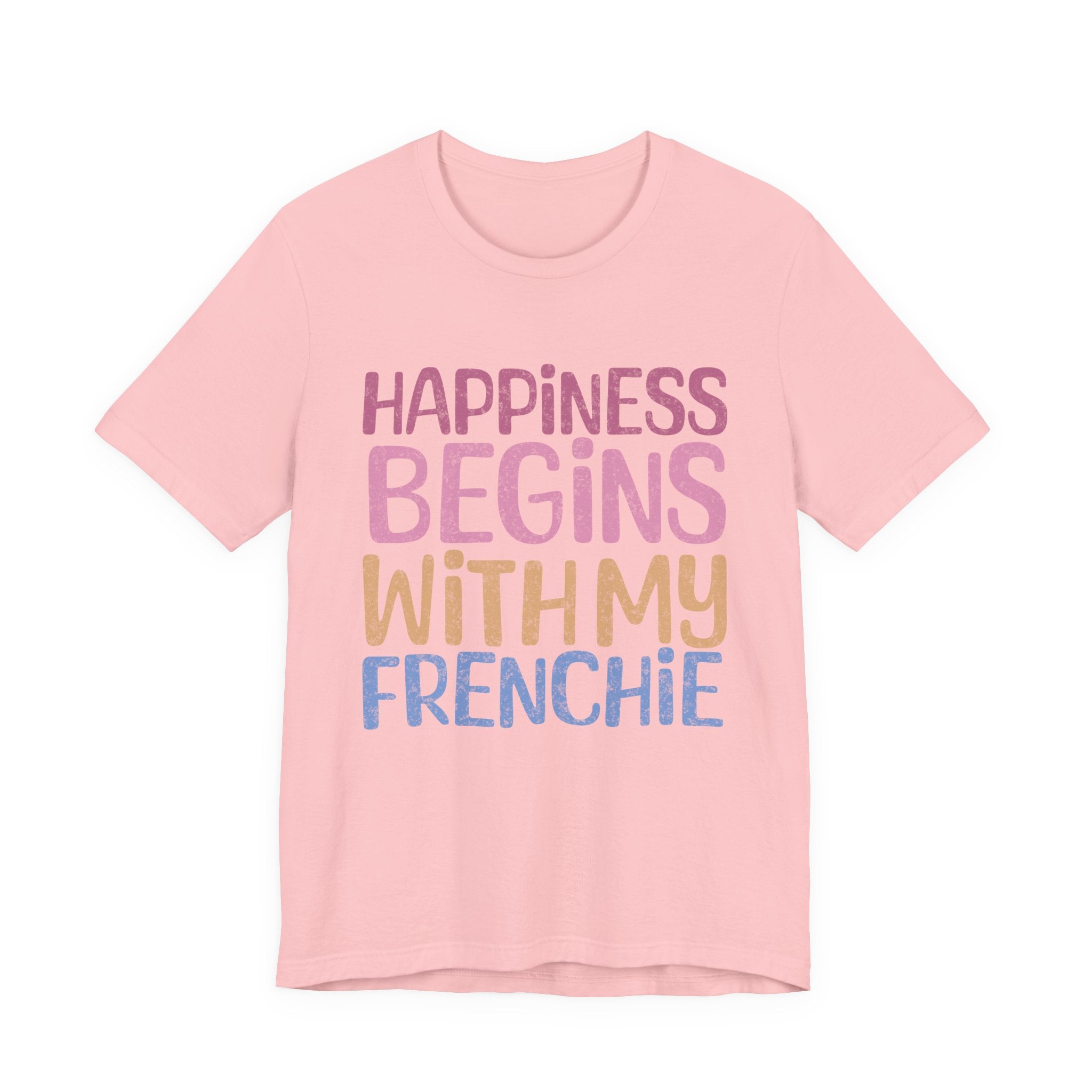 Happiness Begins With My Frenchie Tee