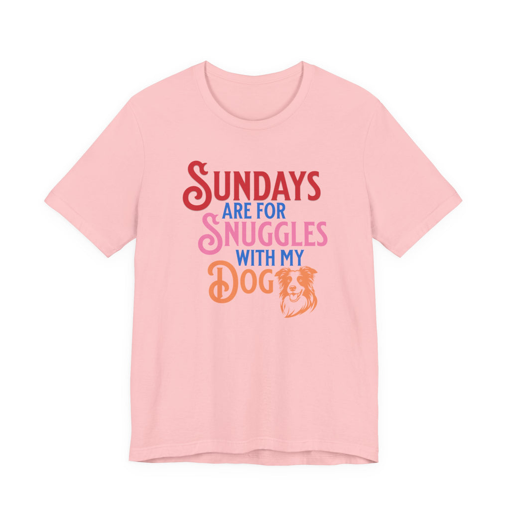 Sundays Are for Snuggles with my Dog Tee
