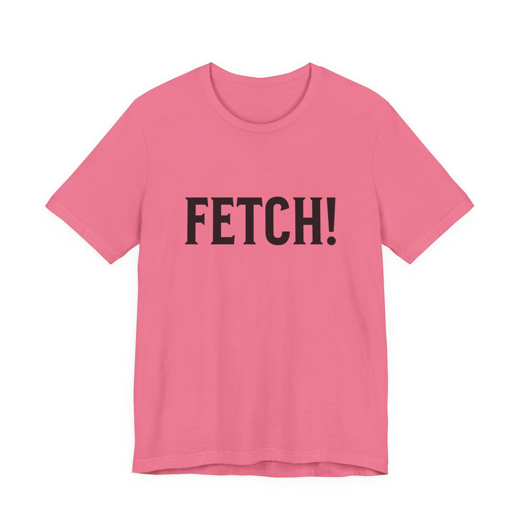 Fetch! Tee in Black letters