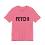 Fetch! Tee in Black letters