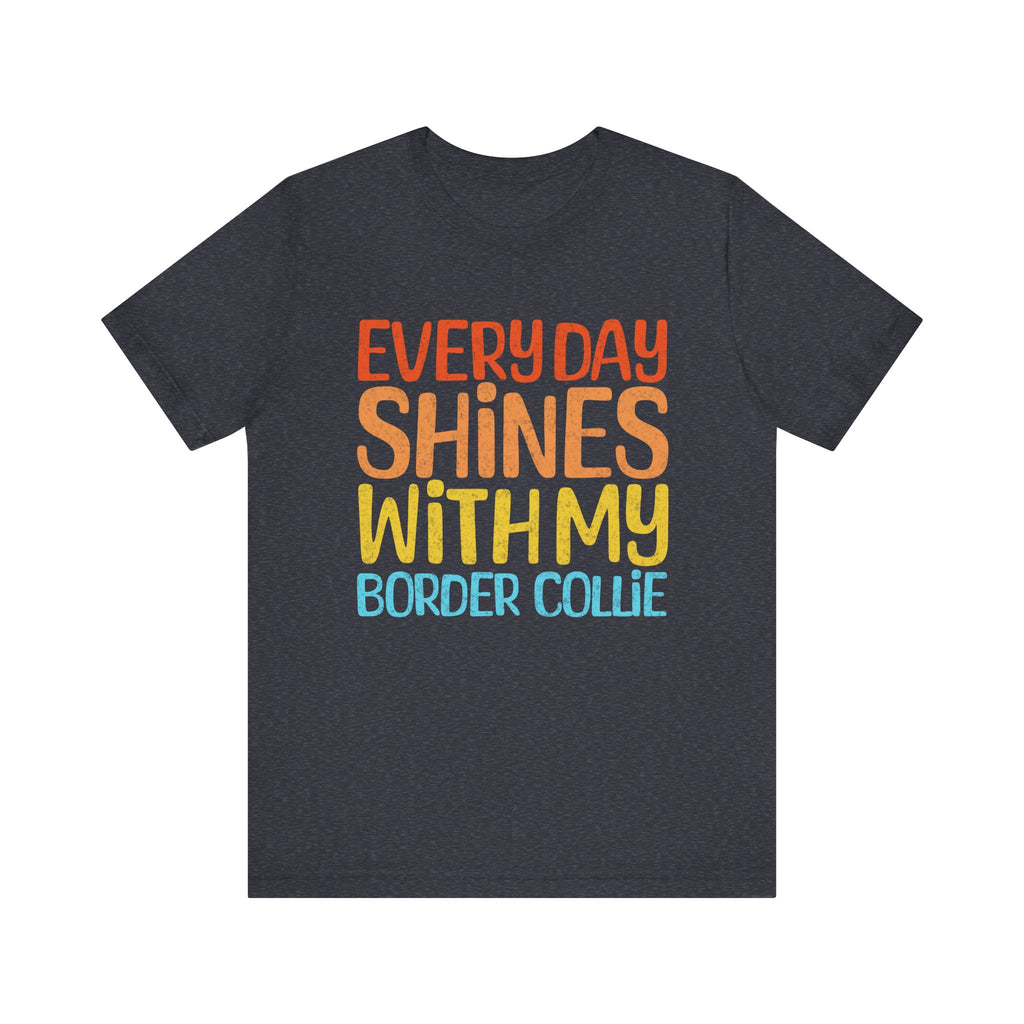 Every Day Shines With My Border Collie T-Shirt