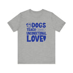 Dogs Teach Unconditional Love Tee