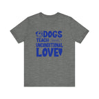 Dogs Teach Unconditional Love Tee