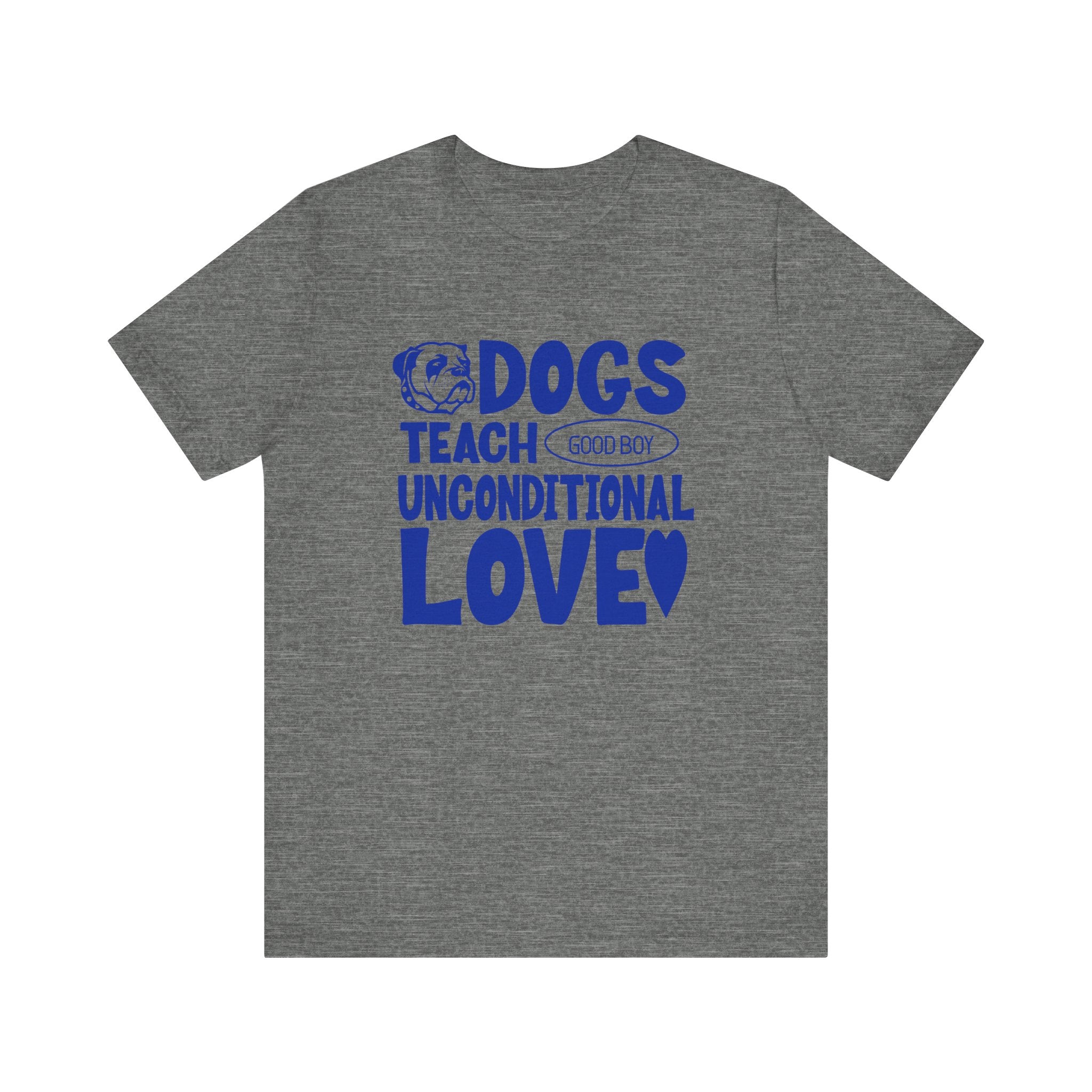 Dogs Teach Unconditional Love Tee