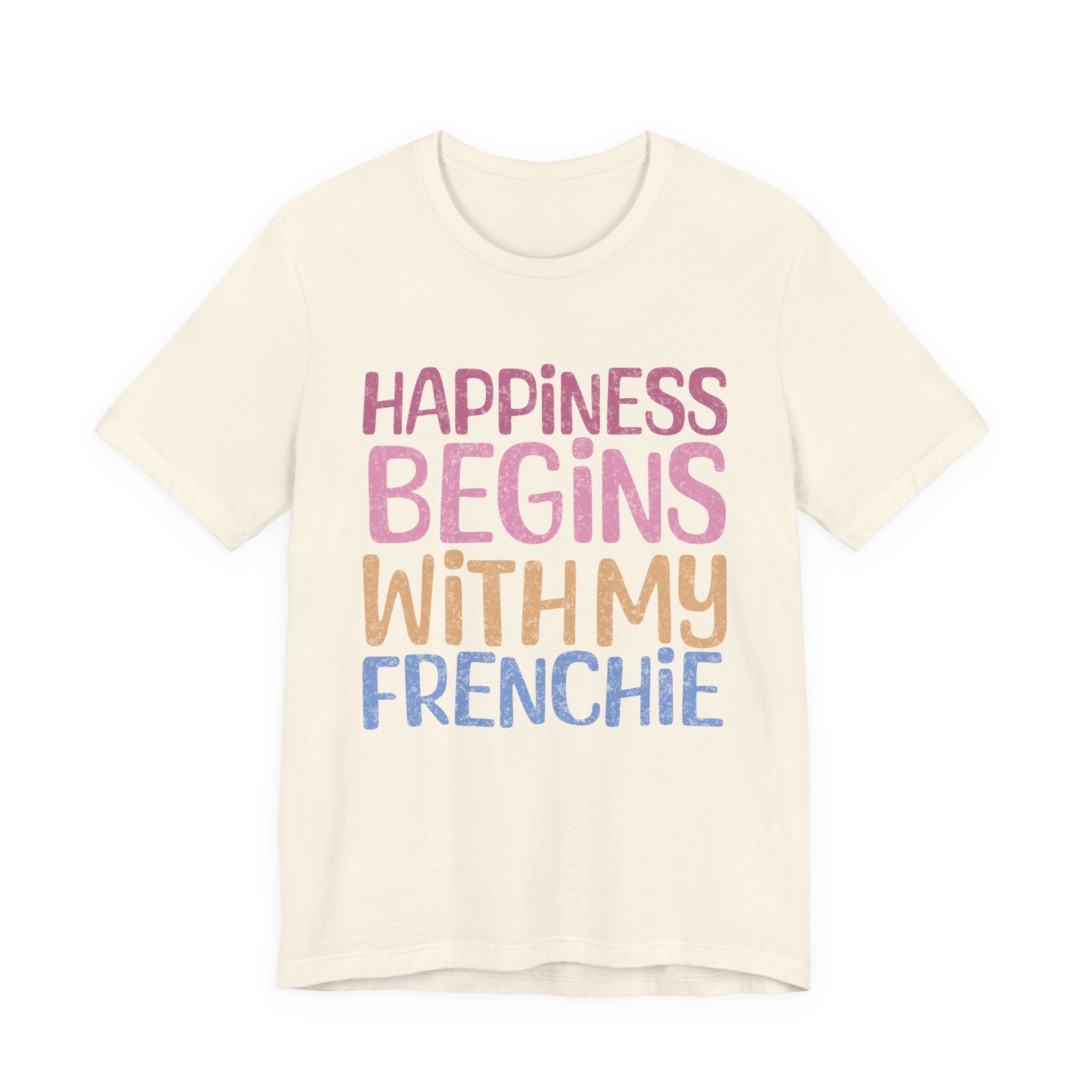 Happiness Begins With My Frenchie Tee