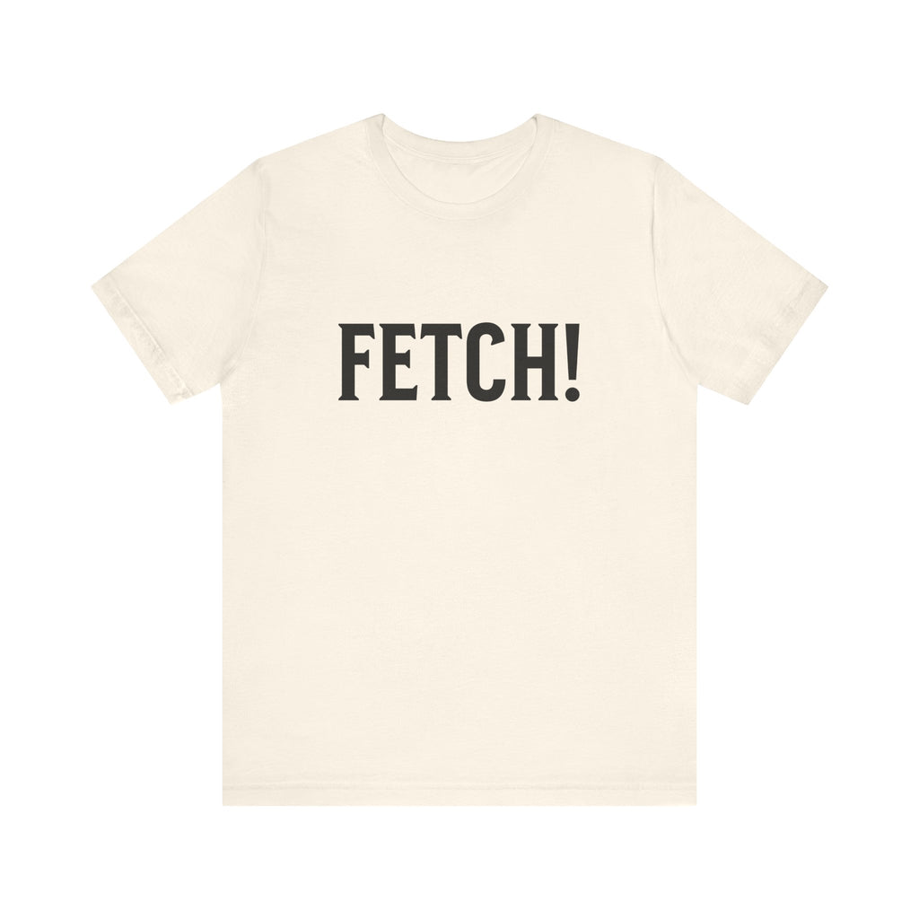 Fetch! Tee in Black letters