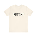 Fetch! Tee in Black letters