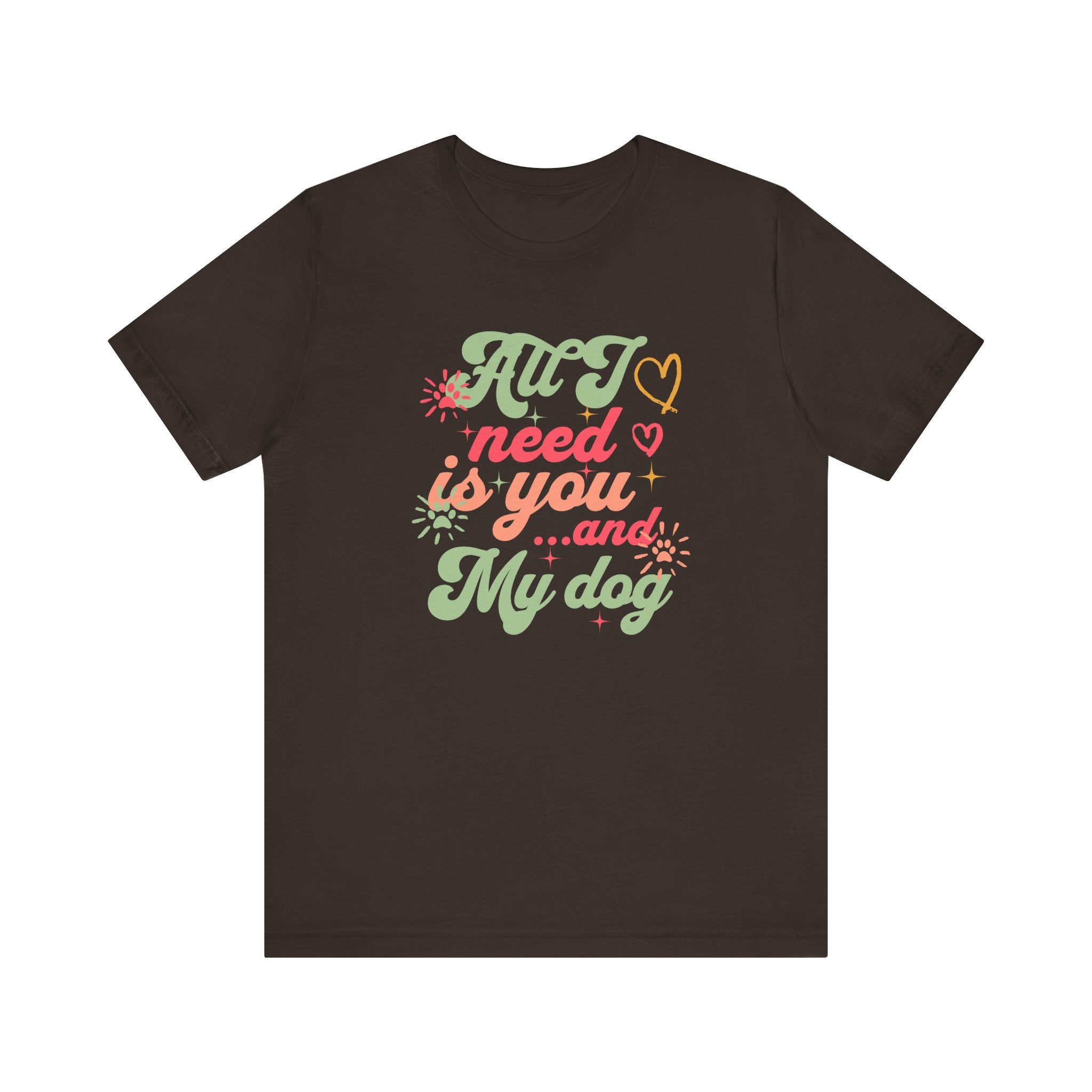 All I Need is You and My Dog Tee
