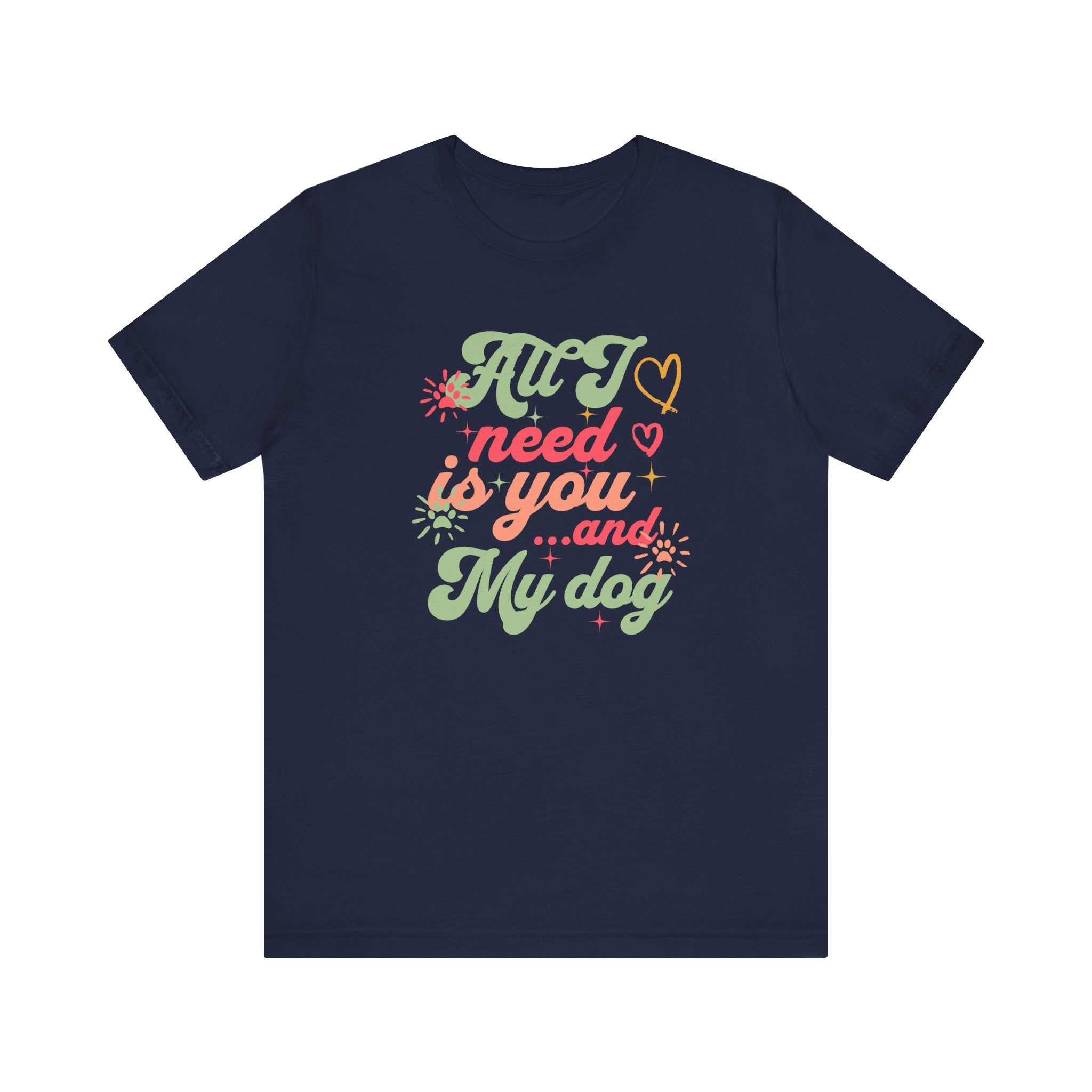All I Need is You and My Dog Tee