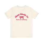 Most likely to bark at nothing Tee