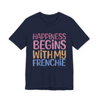 Happiness Begins With My Frenchie Tee