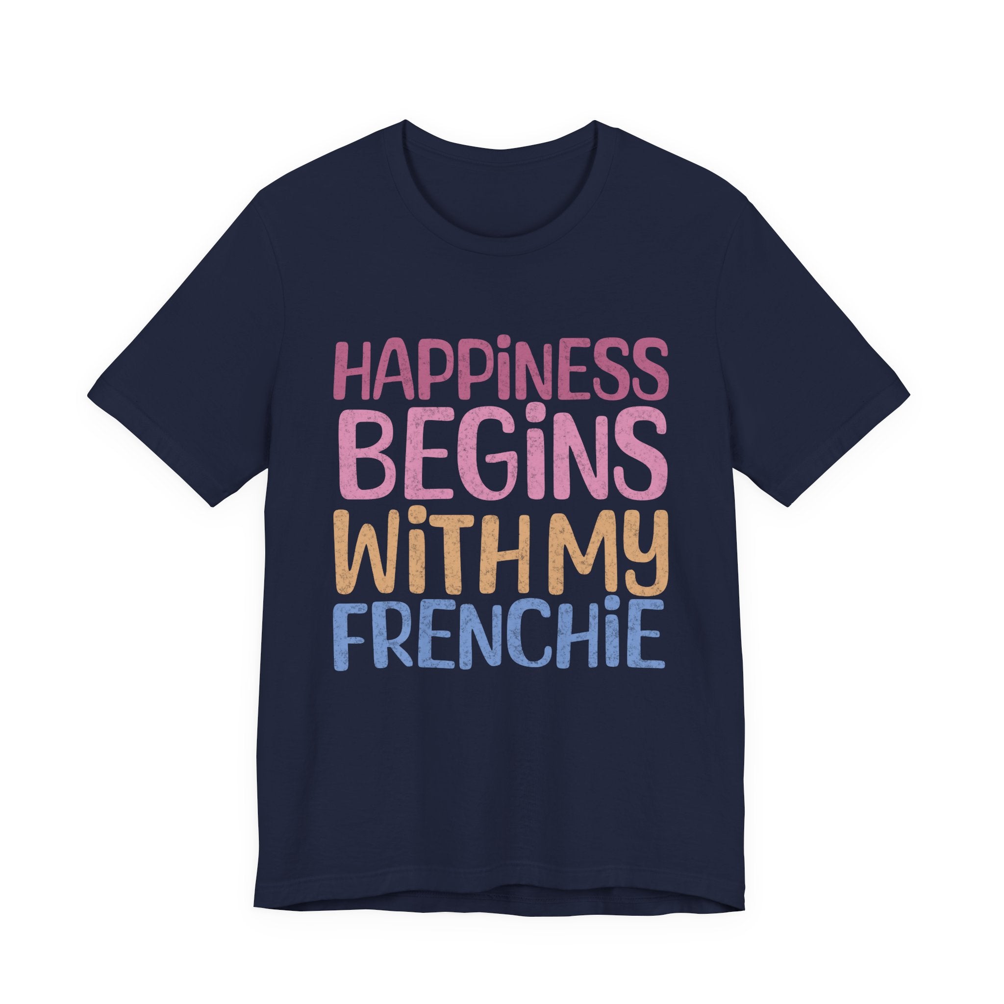 Happiness Begins With My Frenchie Tee