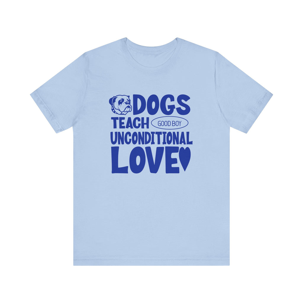 Dogs Teach Unconditional Love Tee