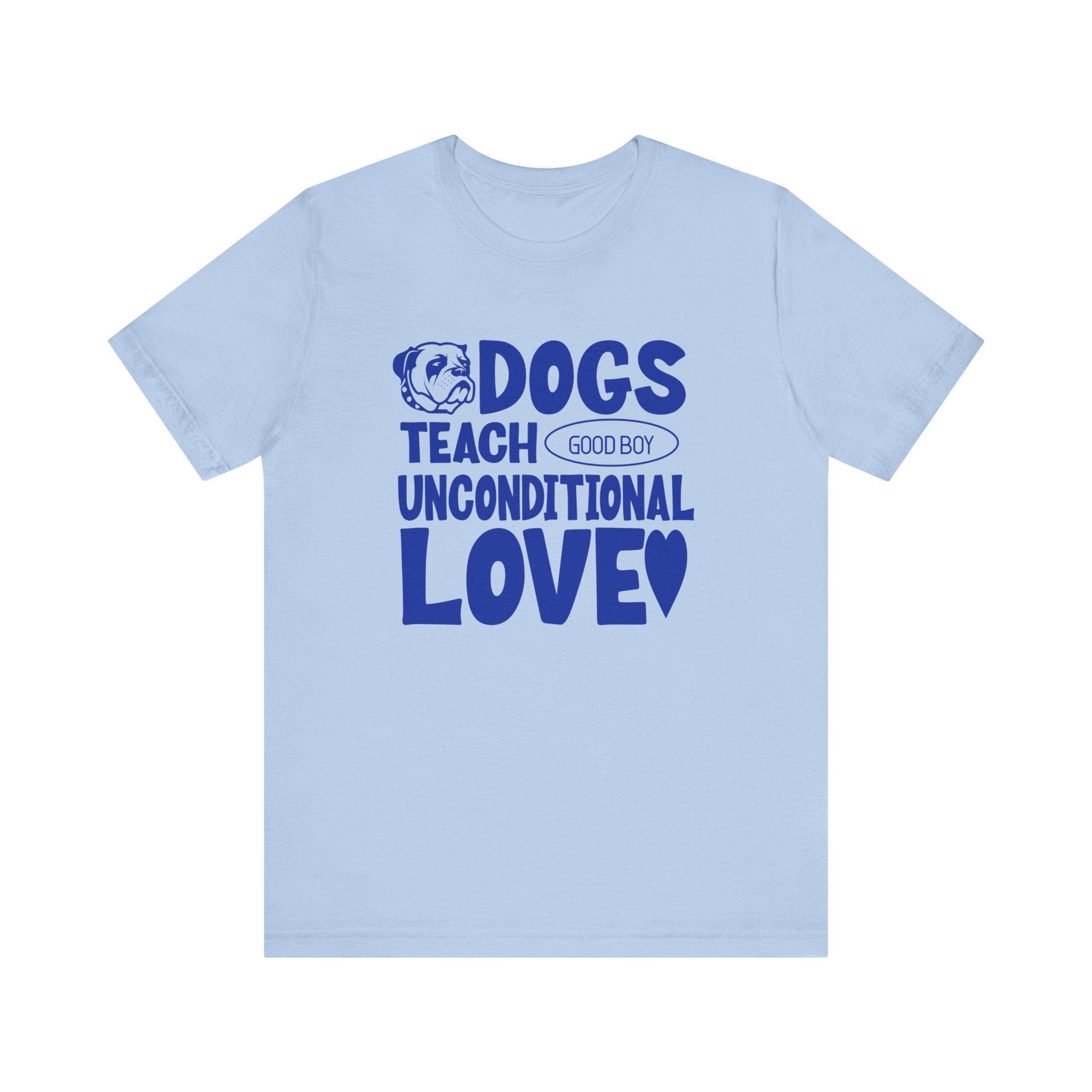 Dogs Teach Unconditional Love Tee