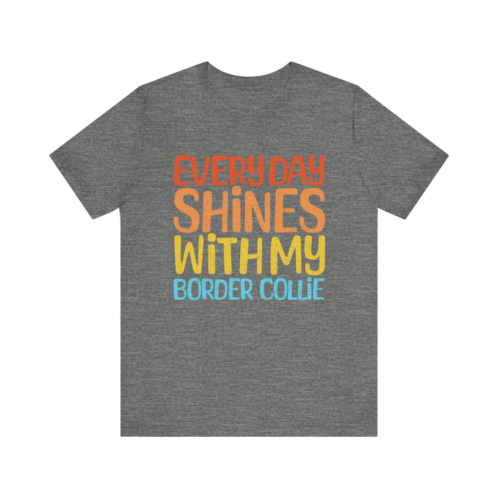 Every Day Shines With My Border Collie T-Shirt
