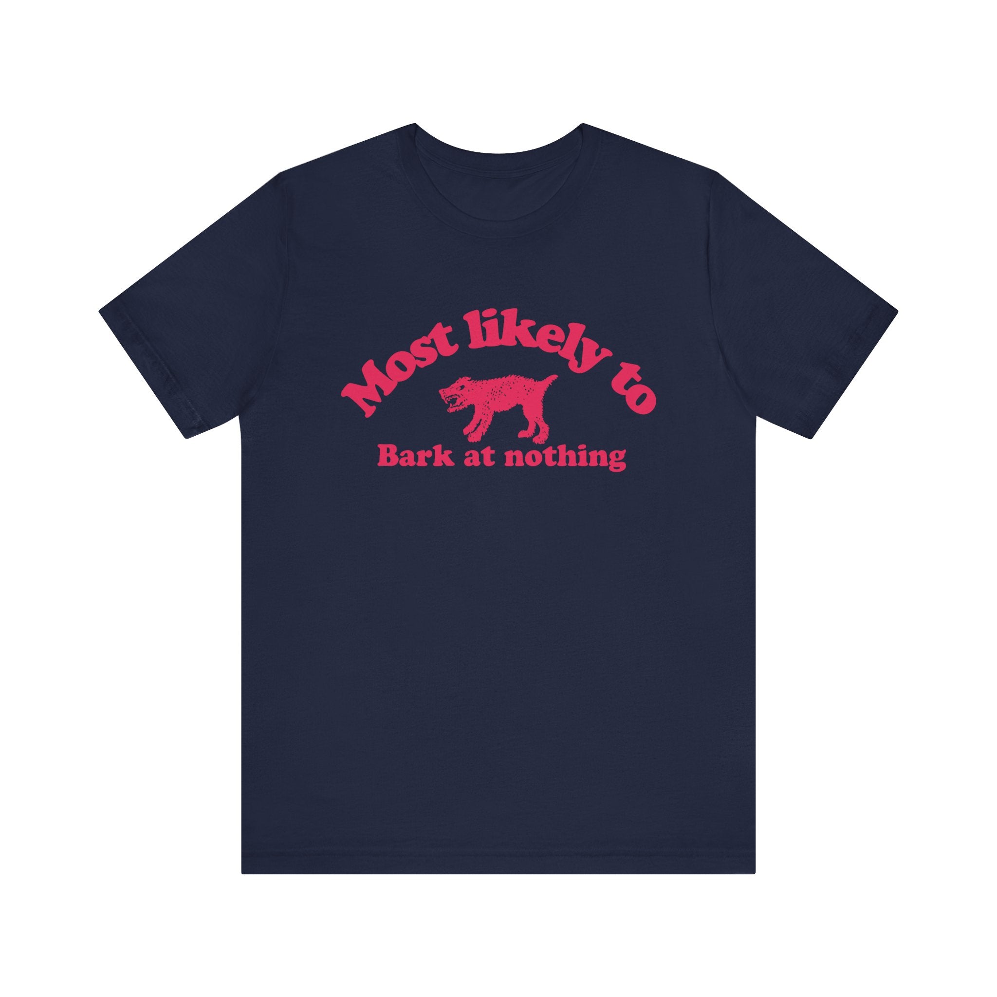Most likely to bark at nothing Tee