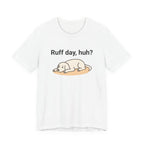 Ruff day, huh? Tee