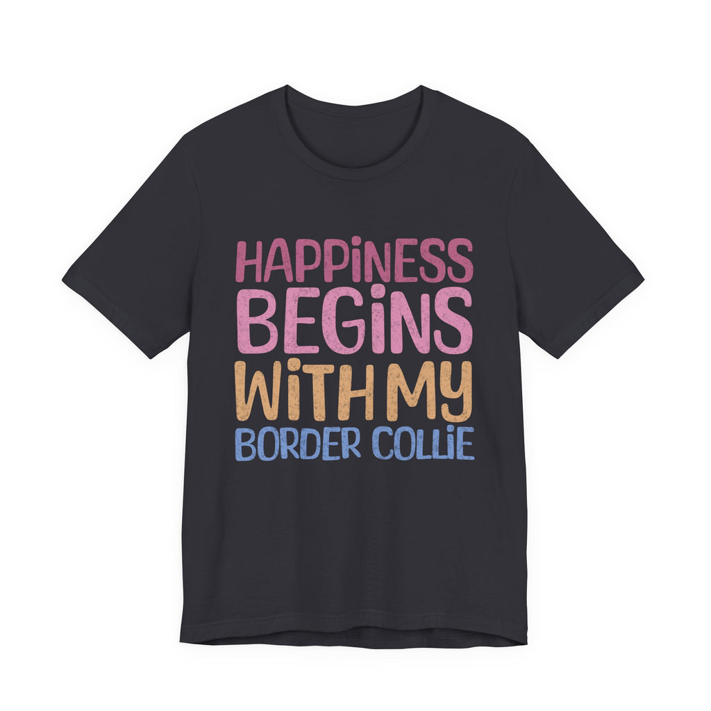 Happiness Begins With My Border Collie Tee